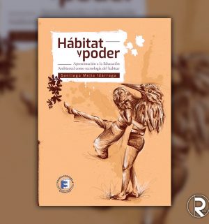 Hábitat y poder. Aproximación a la educación ambiental como tecnología del habitar Hábitat y poder. Aproximación a la educación ambiental como tecnología del habitar